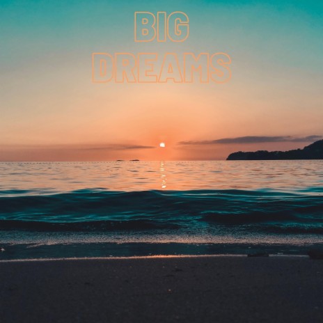 Big Dreams | Boomplay Music