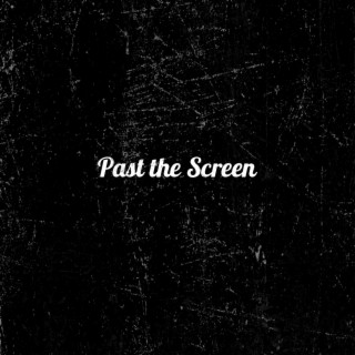 past the screen