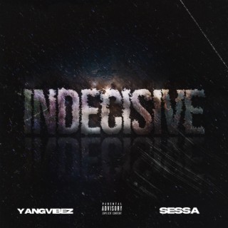 Indecisive ft. Sessa lyrics | Boomplay Music