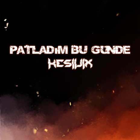 Patladım Bu Günde | Boomplay Music