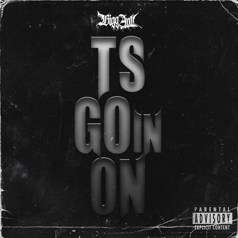 Ts Goin' On | Boomplay Music