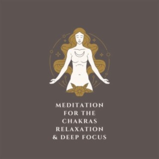 Meditation For The Chakras, Relaxation & Deep Focus