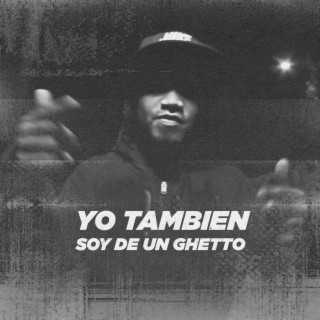 Yo Tambien Soy de Un Ghetto