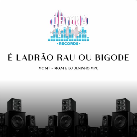 É LADRÃO RAU OU BIGODE (oficial) ft. Mc MT & MO74 | Boomplay Music