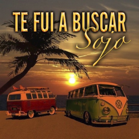 Te Fui A Buscar | Boomplay Music