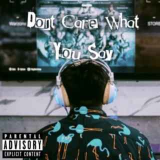 Don't Care What You Say