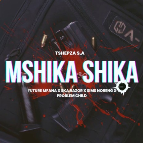 Mshika Shika ft. Sims Noreng, Skarazor La Melow, Future Mfana & Problem Child | Boomplay Music