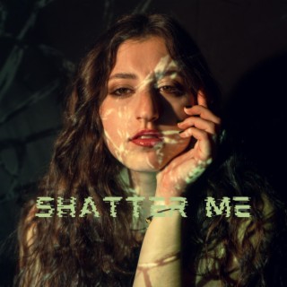 shatter me lyrics | Boomplay Music