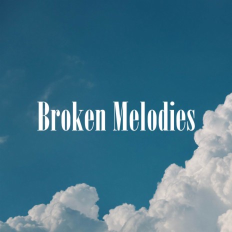 Broken Melodies | Boomplay Music