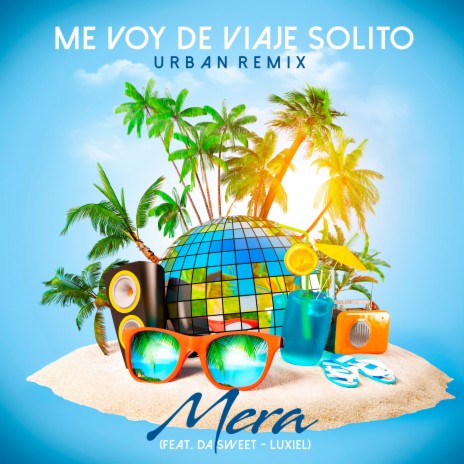 Me Voy de Viaje Solito (feat. Da' Sweet & Luxiel) (Remix) | Boomplay Music