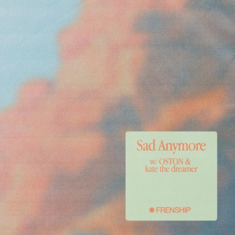 Sad Anymore ft. OSTON & Kate the dreamer | Boomplay Music