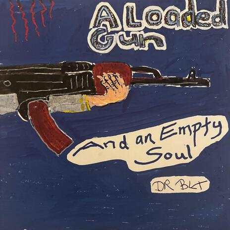 A Loaded Gun and an Empty Soul (Trumped up Version)