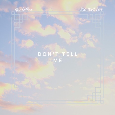 Don't Tell Me (feat. Kids Want Love) | Boomplay Music