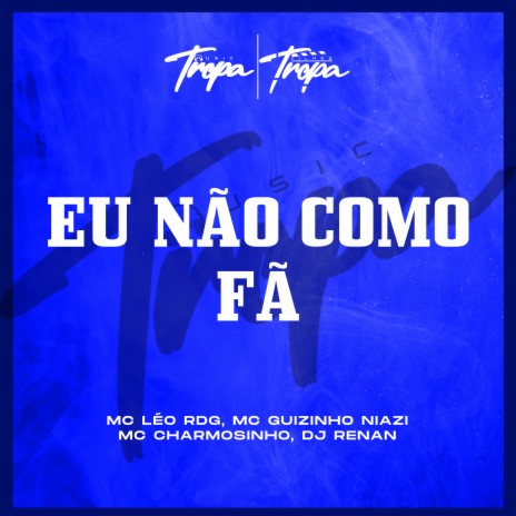 Eu Não Como Fã ft. mc leo rdg, mc charmosinho & DJ RENAN | Boomplay Music