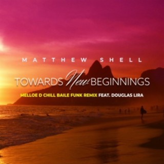 Towards New Beginnings (Melloe D Chill Baile Funk Remix)