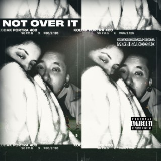 NOT OVER IT ft. Liah Low, P O'Mal & Malila Deezje lyrics | Boomplay Music