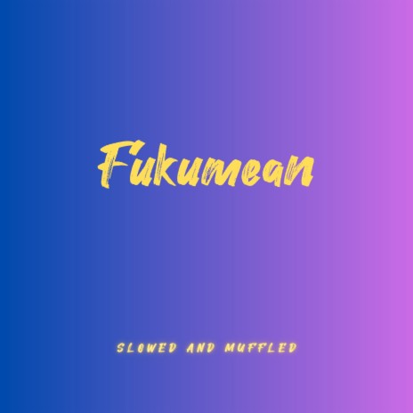 Fukumean (Slowed And Muffled) ft. DJ Quarantine | Boomplay Music