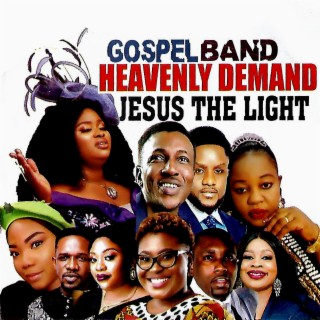 GOSPEL BAND HEAVENLY DEMAND JESUS THE LIGHT