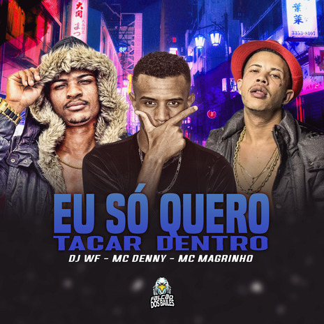 Eu Só Quero Tacar Dentro ft. Mc Magrinho & Mc Denny | Boomplay Music