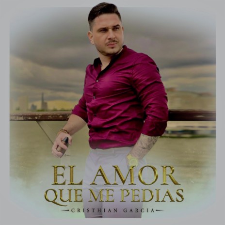 El amor que me pedias | Boomplay Music