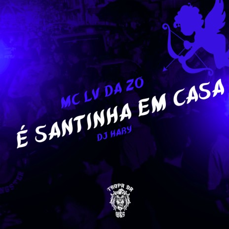 É Santinha em Casa ft. DJ HARY ATURA PAPAI & Tropa da W&S | Boomplay Music