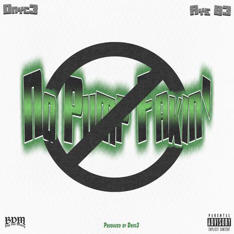 No Pump Fakin' ft. Aye B3 | Boomplay Music