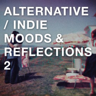 Alternative / Indie Moods & Reflections 2