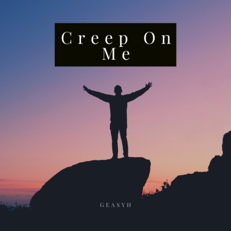 Creep on Me | Boomplay Music