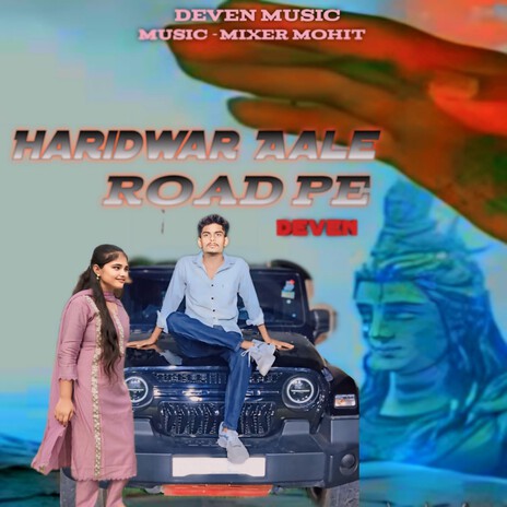 Haridwar Aale Road Pe | Boomplay Music