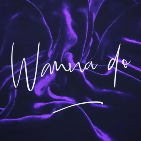 Wanna Do | Boomplay Music