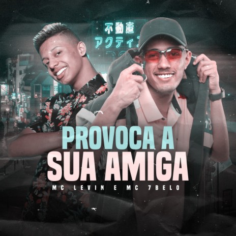 Provoca a Sua Amiga ft. Mc 7Belo | Boomplay Music