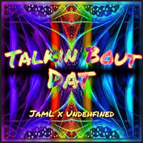 Talkin Bout Dat ft. JamL | Boomplay Music