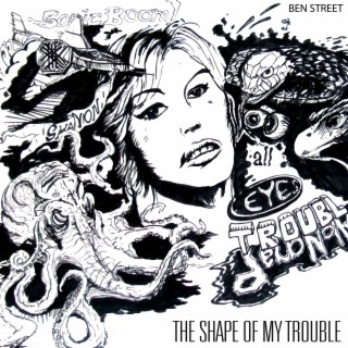 The Shape of My Trouble