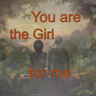 You are the girl for me