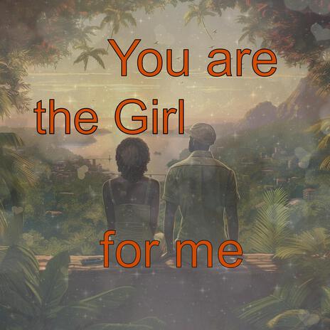 You are the girl for me