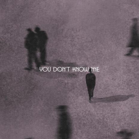 You Don't Know Me | Boomplay Music