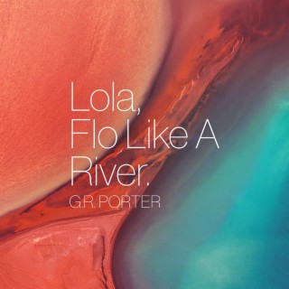 Lola, Flo Like A River