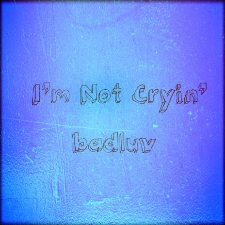 I'm Not Cryin' | Boomplay Music