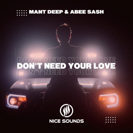 Don't Need Your Love (Extended Mix) ft. Abee Sash