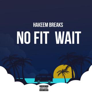 NO FIT WAIT lyrics | Boomplay Music