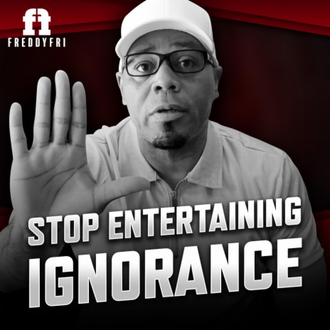 Stop Entertaining Ignorance