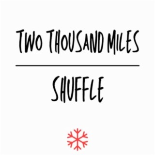 Two Thousand Miles/Shuffle