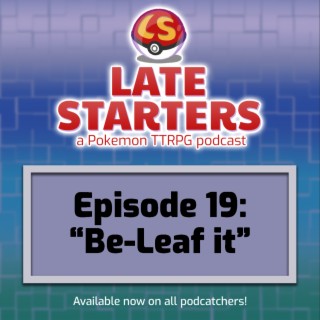 Episode 19 -Be-Leaf It!