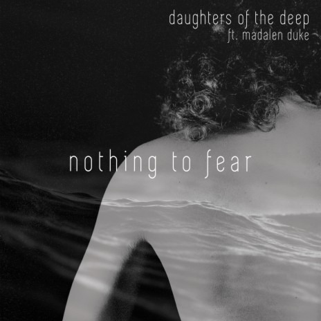 Nothing To Fear ft. Daughters Of The Deep & Madalen Duke | Boomplay Music