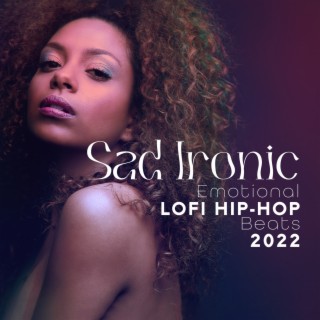 Sad Ironic: Emotional Lofi Hip-Hop Beats 2022, Instrumental Mix, Summer Chill