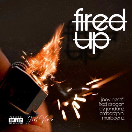 Fired Up ft. Fred Aragon, Jay Johdanz, lamborqhini & Marbeenz | Boomplay Music