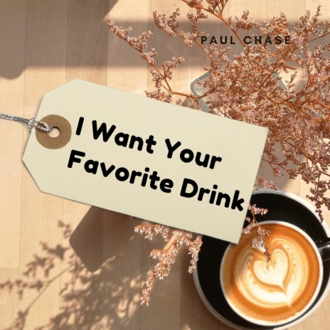 I Want Your Favorite Drink | Boomplay Music
