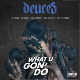 What U Gon' Do (feat. Deion, Show Luciano, Big Sono & Henning)