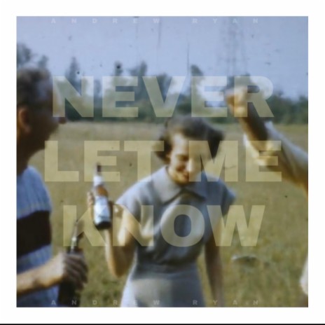 Never Let Me Know | Boomplay Music