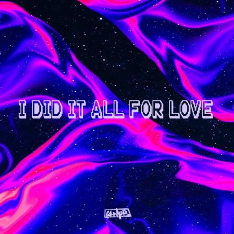 Did It All For Love | Boomplay Music